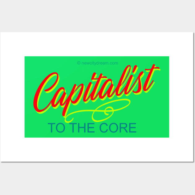 Capitalist to the Core Wall Art by LeftBrainExpress